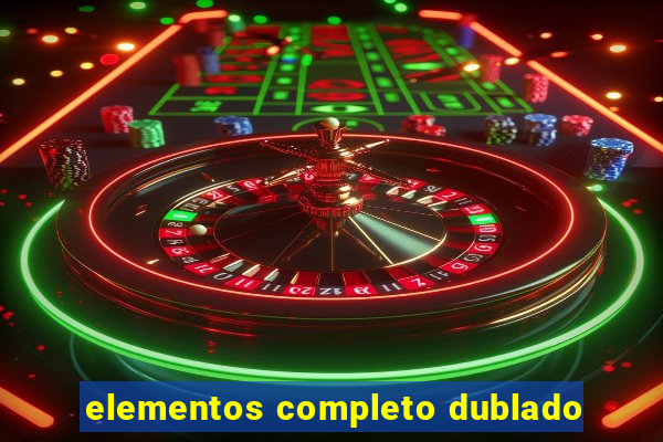 elementos completo dublado